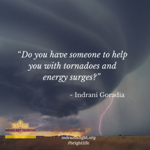 “Do you have someone to helpyou with tornadoes and energy surges_ ”
